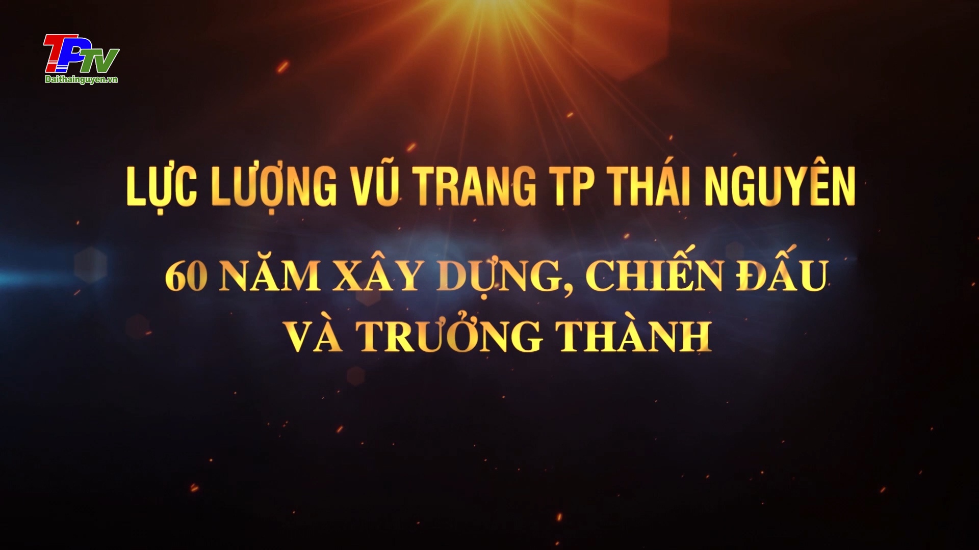 Lực lượng vũ trang thành phố Thái Nguyên 60 năm xây dựng, chiến đấu và trưởng thành.