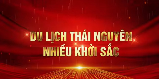 DU LỊCH THÁI NGUYÊN NHIỀU KHỞI SẮC