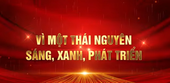 VÌ MỘT THÁI NGUYÊN SÁNG, XANH, PHÁT TRIỂN