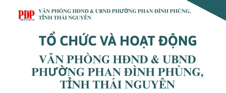 TỔ CHỨC VÀ HOẠT ĐỘNG VĂN PHÒNG HĐND & UBND PHƯỜNG PHAN ĐÌNH PHÙNG, TỈNH THÁI NGUYÊN.