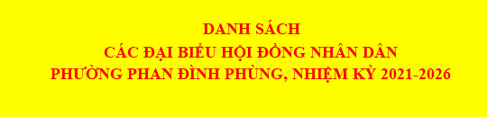 DANH SÁCH CÁC ĐẠI BIỂU HỘI ĐỒNG NHÂN DÂN  PHƯỜNG PHAN ĐÌNH PHÙNG, NHIỆM KỲ 2021-2026