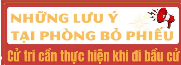 Những lưu ý tại phòng bỏ phiếu cử tri cần thực hiện khi đi bầu cử