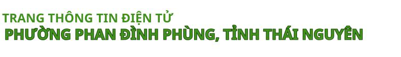 Trang thông tin điện tử Phường Phan Đình Phùng - Tỉnh Thái Nguyên
