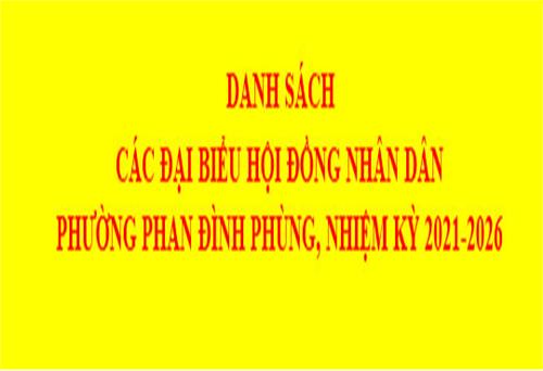 DANH SÁCH CÁC ĐẠI BIỂU HỘI ĐỒNG NHÂN DÂN  PHƯỜNG PHAN ĐÌNH PHÙNG, NHIỆM KỲ 2021-2026
