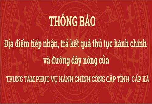 THÔNG BÁO ĐỊA CHỈ TRUNG TÂM PHỤC VỤ HÀNH CHÍNH CÔNG VÀ ĐƯỜNG DÂY NÓNG CỦA TỈNH VÀ CÁC XÃ, PHƯỜNG THUỘC TỈNH THÁI NGUYÊN 
