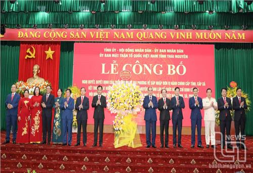 Thái Nguyên: Công bố quyết định sáp nhập đơn vị hành chính cấp tỉnh, cấp xã và lãnh đạo chủ chốt