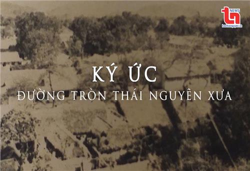 Ký ức đường tròn Thái Nguyên xưa
