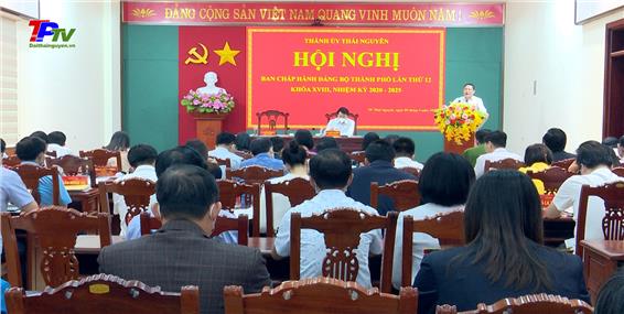 Hội nghị lần thứ 12 Ban chấp hành Đảng bộ thành phố Thái Nguyên khóa XVIII.