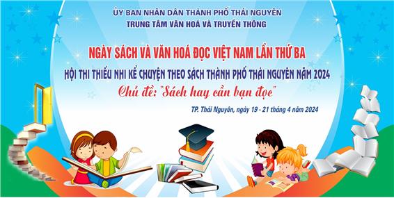 Ngày sách và văn hóa đọc Việt Nam lần thứ ba - Hội thi thiếu nhi kể chuyện theo sách thành phố Thái Nguyên năm 2024 với chủ đề 