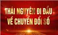 THÁI NGUYÊN ĐI ĐẦU VỀ CHUYỂN ĐỔI SỐ